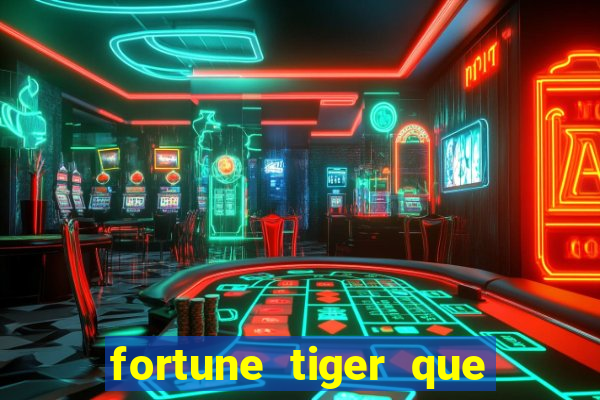 fortune tiger que mais paga